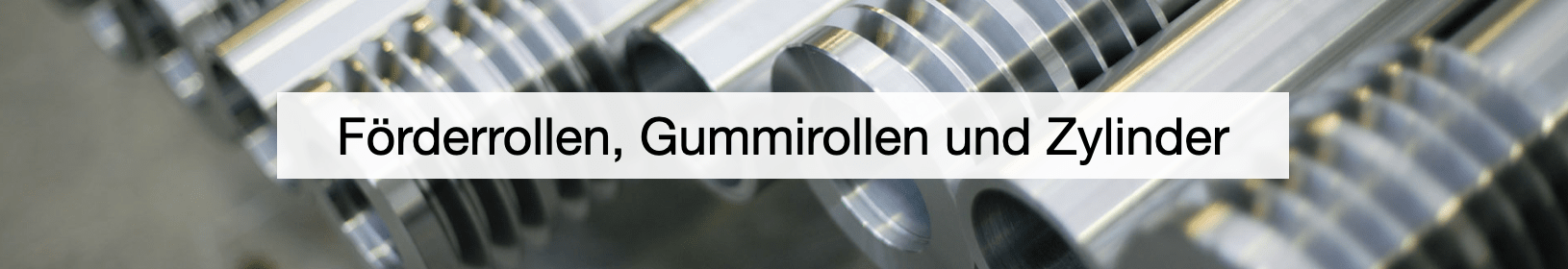 Förderrollen, Gummirollen und Zylinder