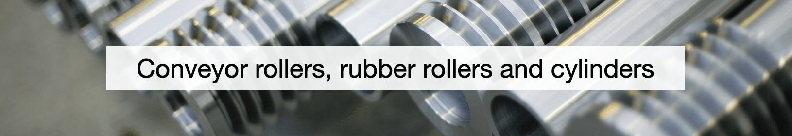 conveyor rollers, rubber rollers and cylinders